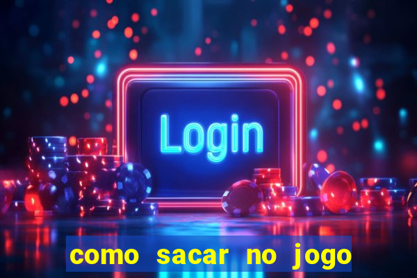 como sacar no jogo do tigrinho